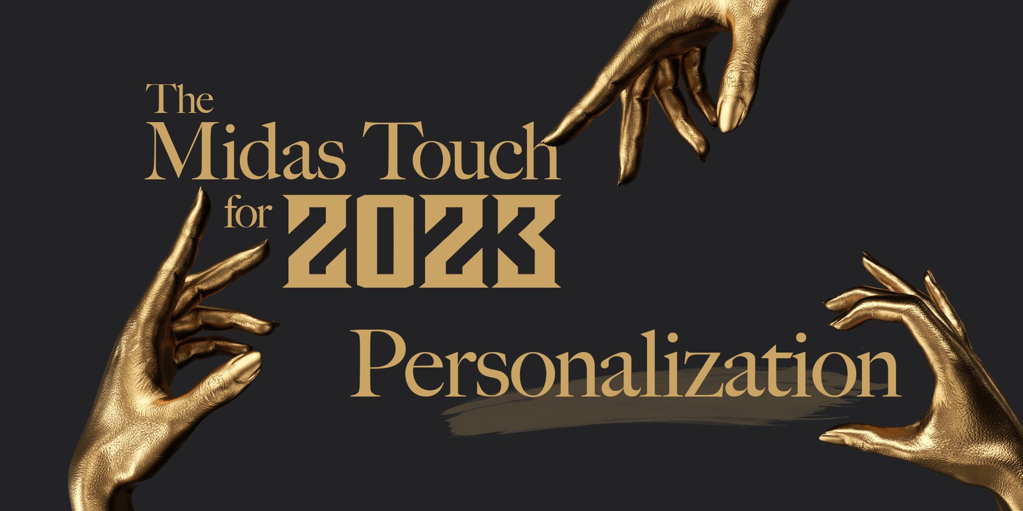 The Midas Touch for 2023: Increased Personalization