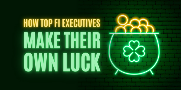 How Top FI Executives Make Their Own Luck